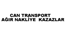 CAN TRANSPORT AĞIR NAKLİYE  KAZAZLAR